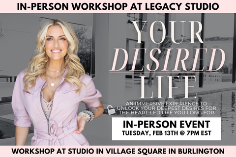 Your Desired Life In-Person Immersive Workshop - February 13th @ 7:00pm